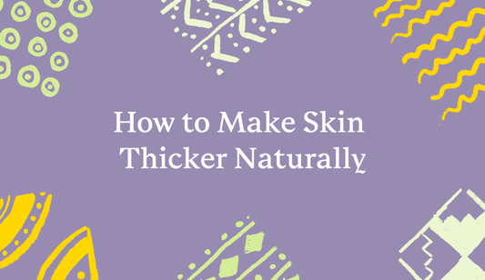 How to Make Skin Thicker Naturally?