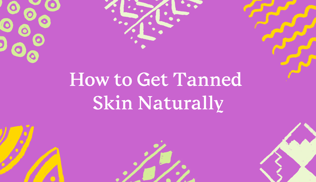 How to Get Tanned Skin Natually?